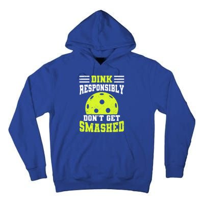 Dink Responsibly DonT Get Smashed Funny Pickleball Great Gift Tall Hoodie