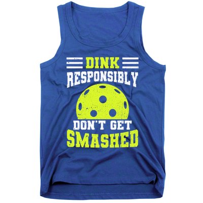 Dink Responsibly DonT Get Smashed Funny Pickleball Great Gift Tank Top