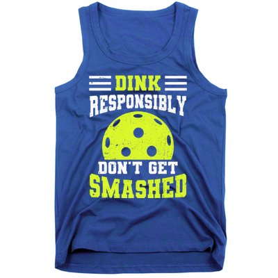 Dink Responsibly DonT Get Smashed Funny Pickleball Great Gift Tank Top