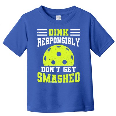 Dink Responsibly DonT Get Smashed Funny Pickleball Great Gift Toddler T-Shirt