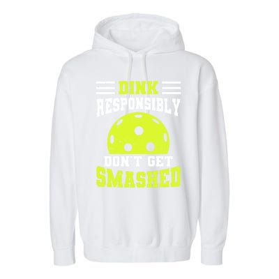 Dink Responsibly DonT Get Smashed Funny Pickleball Great Gift Garment-Dyed Fleece Hoodie