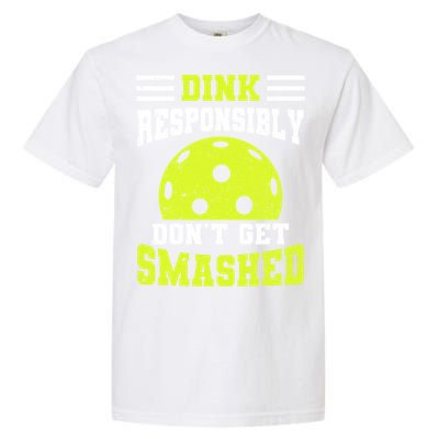 Dink Responsibly DonT Get Smashed Funny Pickleball Great Gift Garment-Dyed Heavyweight T-Shirt