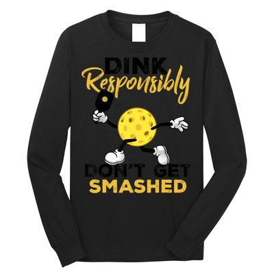 Dink Responsibly Don't Get Smashed Funny Pickleball Player Long Sleeve Shirt