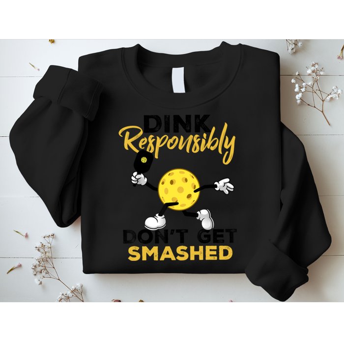 Dink Responsibly Don't Get Smashed Funny Pickleball Player Sweatshirt