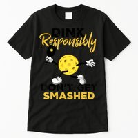 Dink Responsibly Don't Get Smashed Funny Pickleball Player Tall T-Shirt