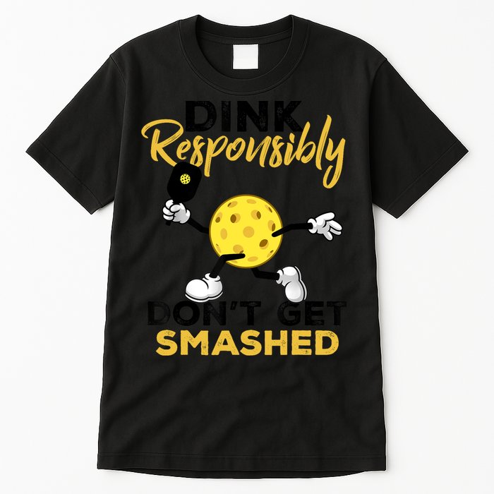 Dink Responsibly Don't Get Smashed Funny Pickleball Player Tall T-Shirt