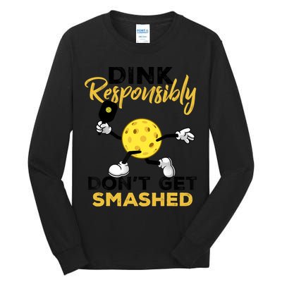 Dink Responsibly Don't Get Smashed Funny Pickleball Player Tall Long Sleeve T-Shirt