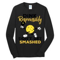 Dink Responsibly Don't Get Smashed Funny Pickleball Player Tall Long Sleeve T-Shirt