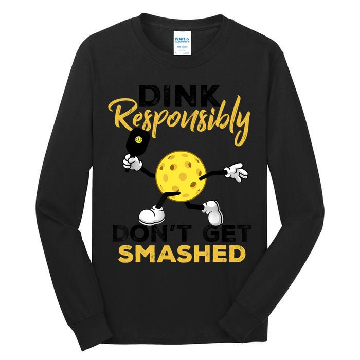 Dink Responsibly Don't Get Smashed Funny Pickleball Player Tall Long Sleeve T-Shirt