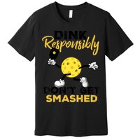 Dink Responsibly Don't Get Smashed Funny Pickleball Player Premium T-Shirt