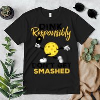 Dink Responsibly Don't Get Smashed Funny Pickleball Player Premium T-Shirt