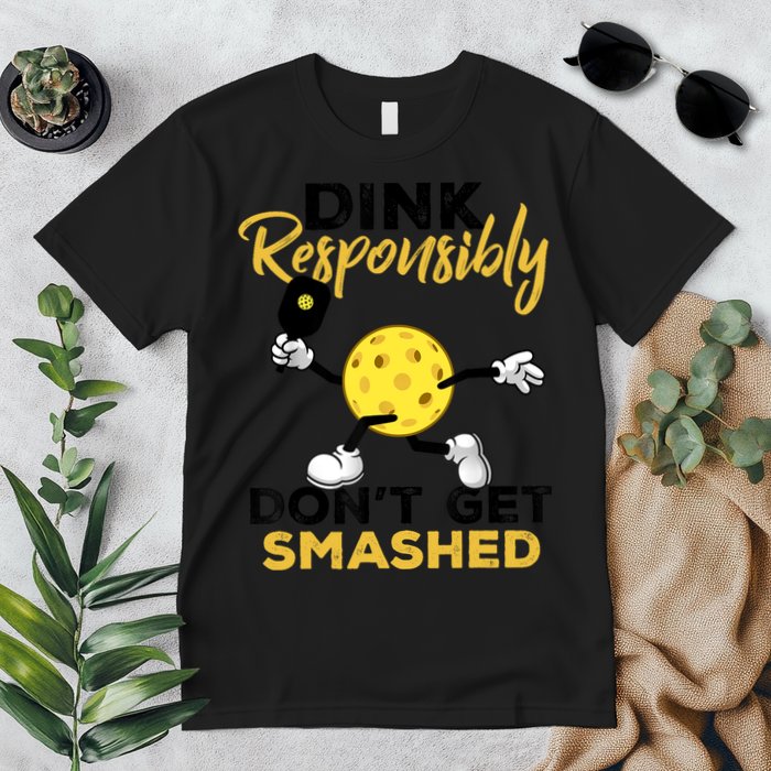 Dink Responsibly Don't Get Smashed Funny Pickleball Player Premium T-Shirt
