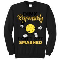Dink Responsibly Don't Get Smashed Funny Pickleball Player Tall Sweatshirt