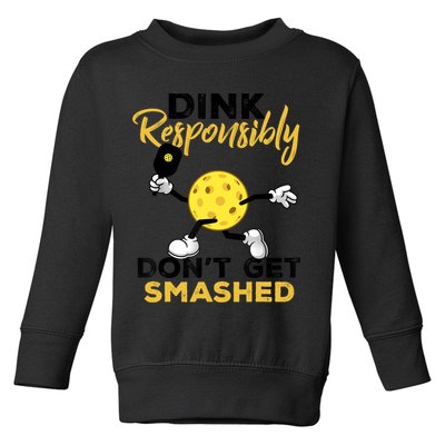 Dink Responsibly Don't Get Smashed Funny Pickleball Player Toddler Sweatshirt