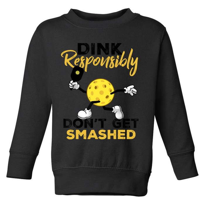 Dink Responsibly Don't Get Smashed Funny Pickleball Player Toddler Sweatshirt
