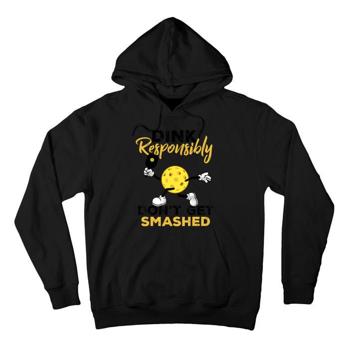 Dink Responsibly Don't Get Smashed Funny Pickleball Player Tall Hoodie