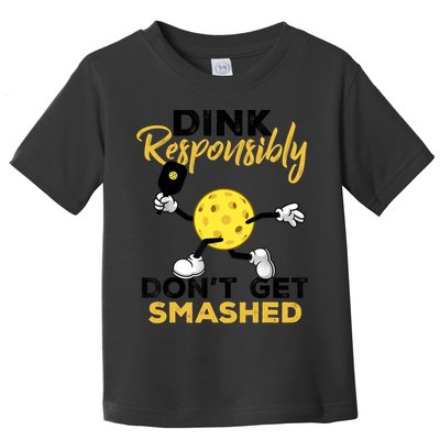 Dink Responsibly Don't Get Smashed Funny Pickleball Player Toddler T-Shirt