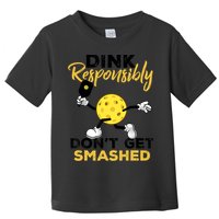 Dink Responsibly Don't Get Smashed Funny Pickleball Player Toddler T-Shirt