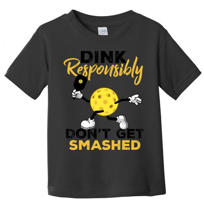Dink Responsibly Don't Get Smashed Funny Pickleball Player Toddler T-Shirt