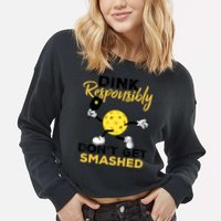 Dink Responsibly Don't Get Smashed Funny Pickleball Player Cropped Pullover Crew