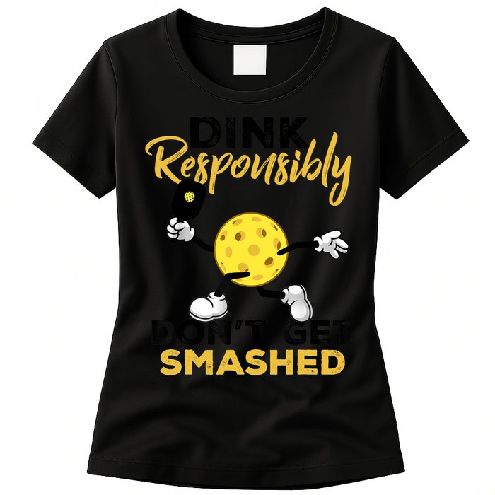 Dink Responsibly Don't Get Smashed Funny Pickleball Player Womens T-Shirt