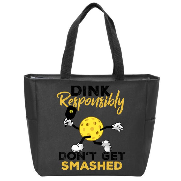 Dink Responsibly Don't Get Smashed Funny Pickleball Player Zip Tote Bag