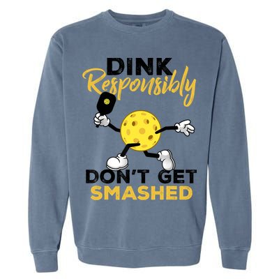 Dink Responsibly Don't Get Smashed Funny Pickleball Player Garment-Dyed Sweatshirt