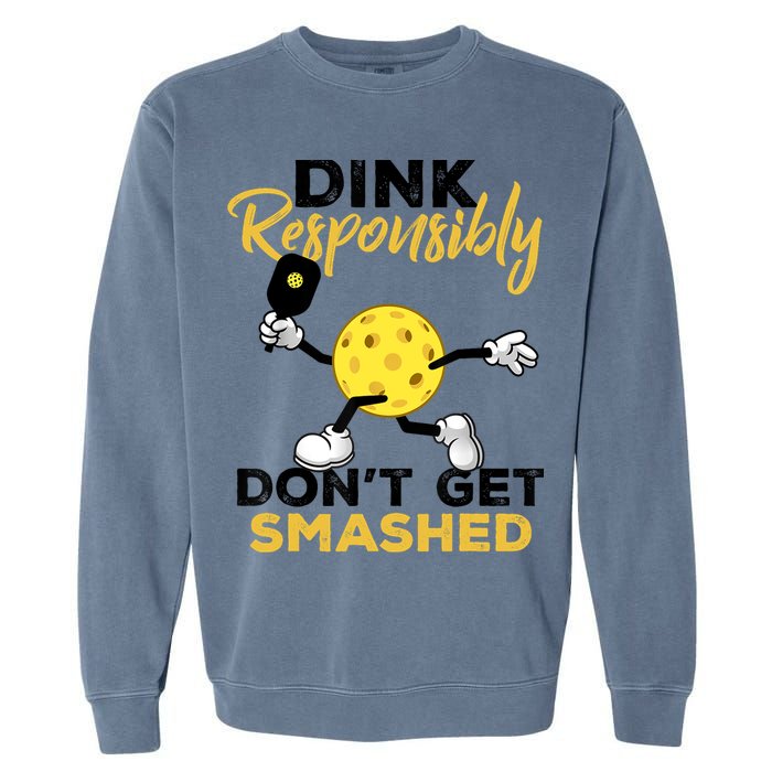 Dink Responsibly Don't Get Smashed Funny Pickleball Player Garment-Dyed Sweatshirt