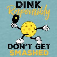 Dink Responsibly Don't Get Smashed Funny Pickleball Player Sueded Cloud Jersey T-Shirt