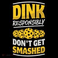 Dink Responsibly DonT Get Smashed Pickleball Paddleball Cute Gift Performance Shirt