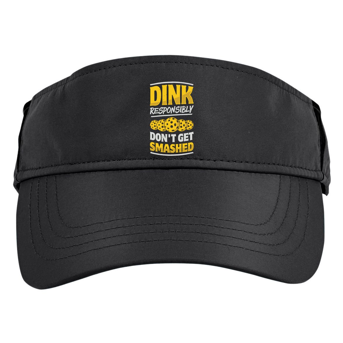 Dink Responsibly DonT Get Smashed Pickleball Paddleball Cute Gift Adult Drive Performance Visor