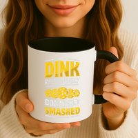 Dink Responsibly DonT Get Smashed Pickleball Paddleball Cute Gift Mug