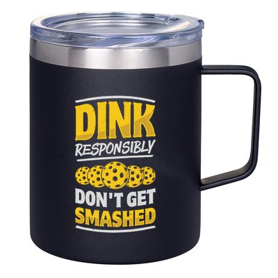 Dink Responsibly DonT Get Smashed Pickleball Paddleball Cute Gift 12oz Stainless Steel Coffee Mug