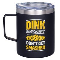 Dink Responsibly DonT Get Smashed Pickleball Paddleball Cute Gift 12oz Stainless Steel Coffee Mug