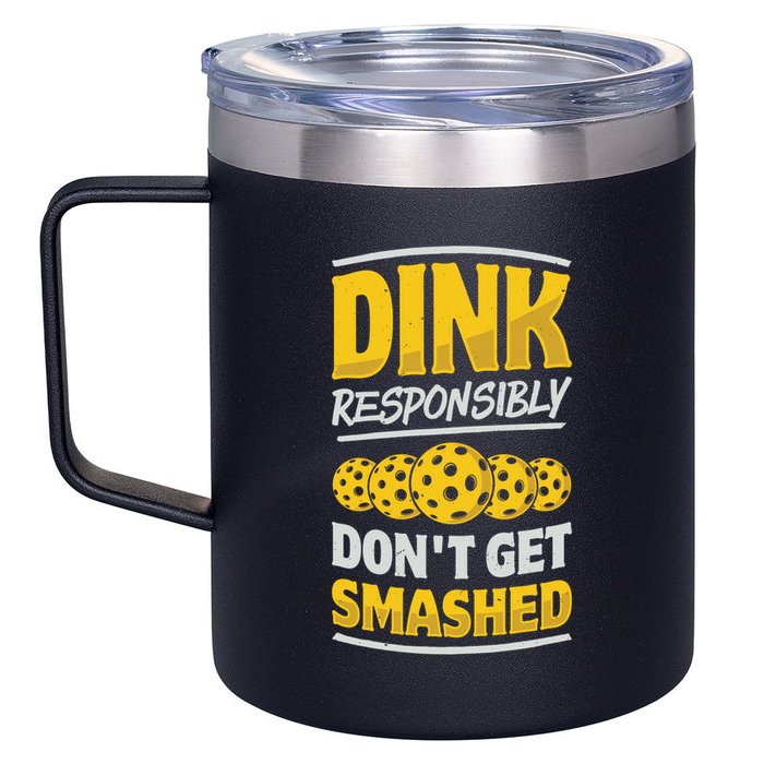 Dink Responsibly DonT Get Smashed Pickleball Paddleball Cute Gift 12oz Stainless Steel Coffee Mug