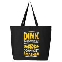 Dink Responsibly DonT Get Smashed Pickleball Paddleball Cute Gift 25L Jumbo Tote