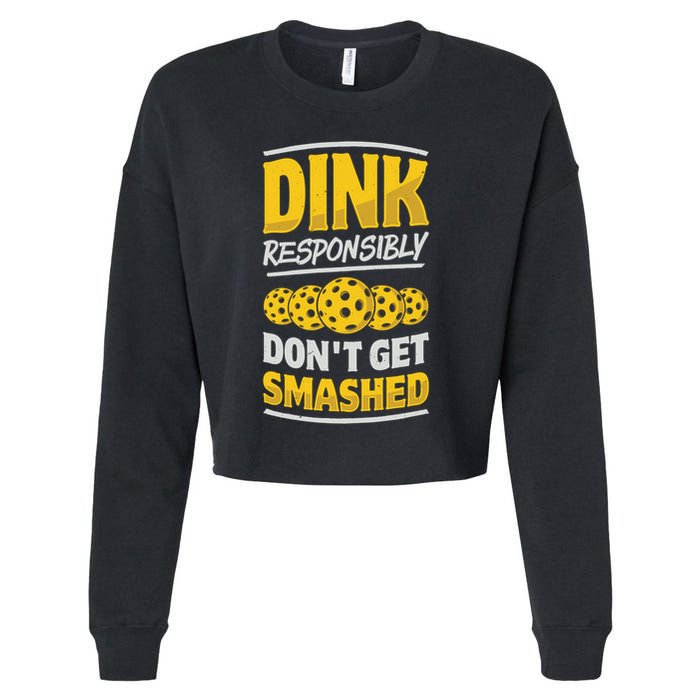 Dink Responsibly DonT Get Smashed Pickleball Paddleball Cute Gift Cropped Pullover Crew