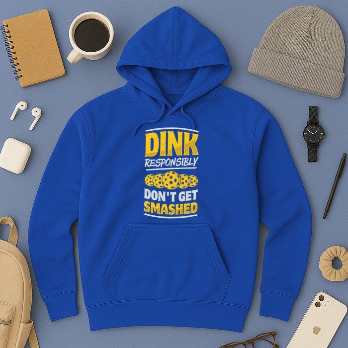 Dink Responsibly DonT Get Smashed Pickleball Paddleball Cute Gift Hoodie