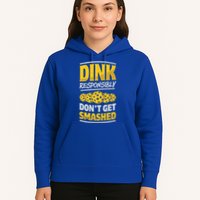 Dink Responsibly DonT Get Smashed Pickleball Paddleball Cute Gift Hoodie