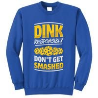 Dink Responsibly DonT Get Smashed Pickleball Paddleball Cute Gift Sweatshirt