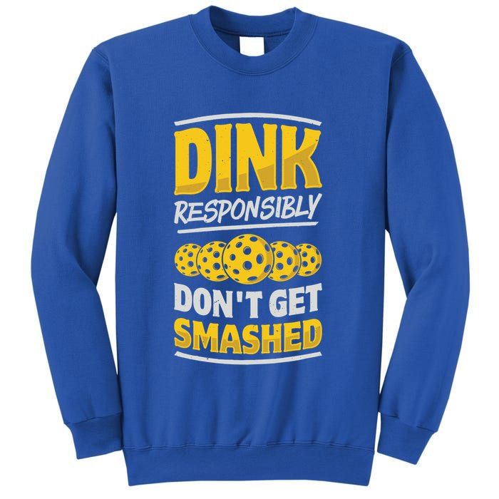 Dink Responsibly DonT Get Smashed Pickleball Paddleball Cute Gift Sweatshirt