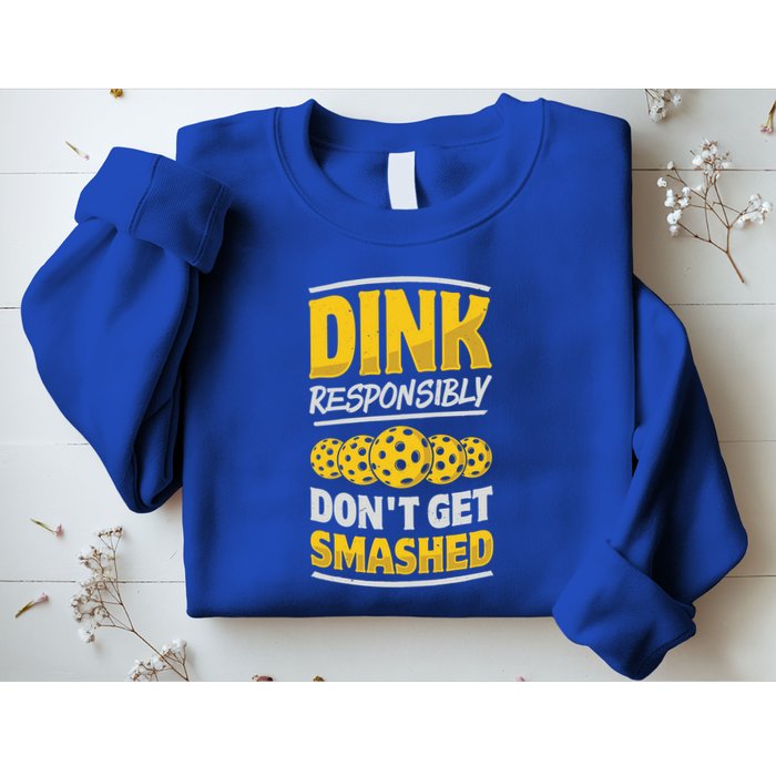 Dink Responsibly DonT Get Smashed Pickleball Paddleball Cute Gift Sweatshirt