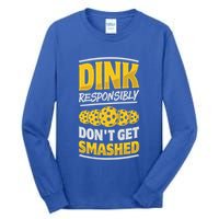Dink Responsibly DonT Get Smashed Pickleball Paddleball Cute Gift Tall Long Sleeve T-Shirt
