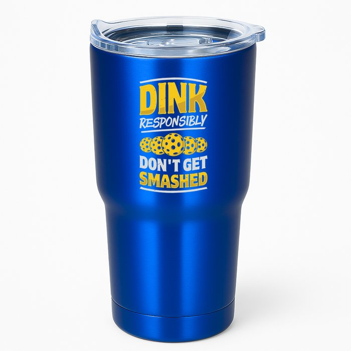 Dink Responsibly DonT Get Smashed Pickleball Paddleball Cute Gift Tumbler