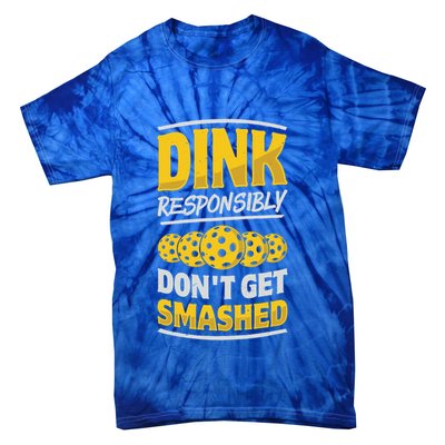 Dink Responsibly DonT Get Smashed Pickleball Paddleball Cute Gift Tie-Dye T-Shirt