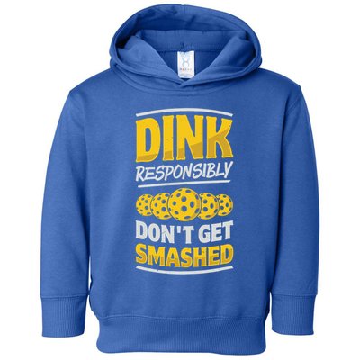 Dink Responsibly DonT Get Smashed Pickleball Paddleball Cute Gift Toddler Hoodie