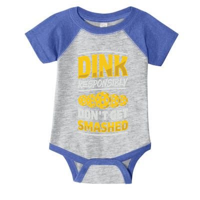 Dink Responsibly DonT Get Smashed Pickleball Paddleball Cute Gift Infant Baby Jersey Bodysuit