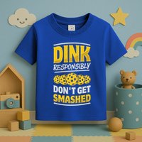 Dink Responsibly DonT Get Smashed Pickleball Paddleball Cute Gift Toddler T-Shirt