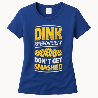 Dink Responsibly DonT Get Smashed Pickleball Paddleball Cute Gift Womens T-Shirt