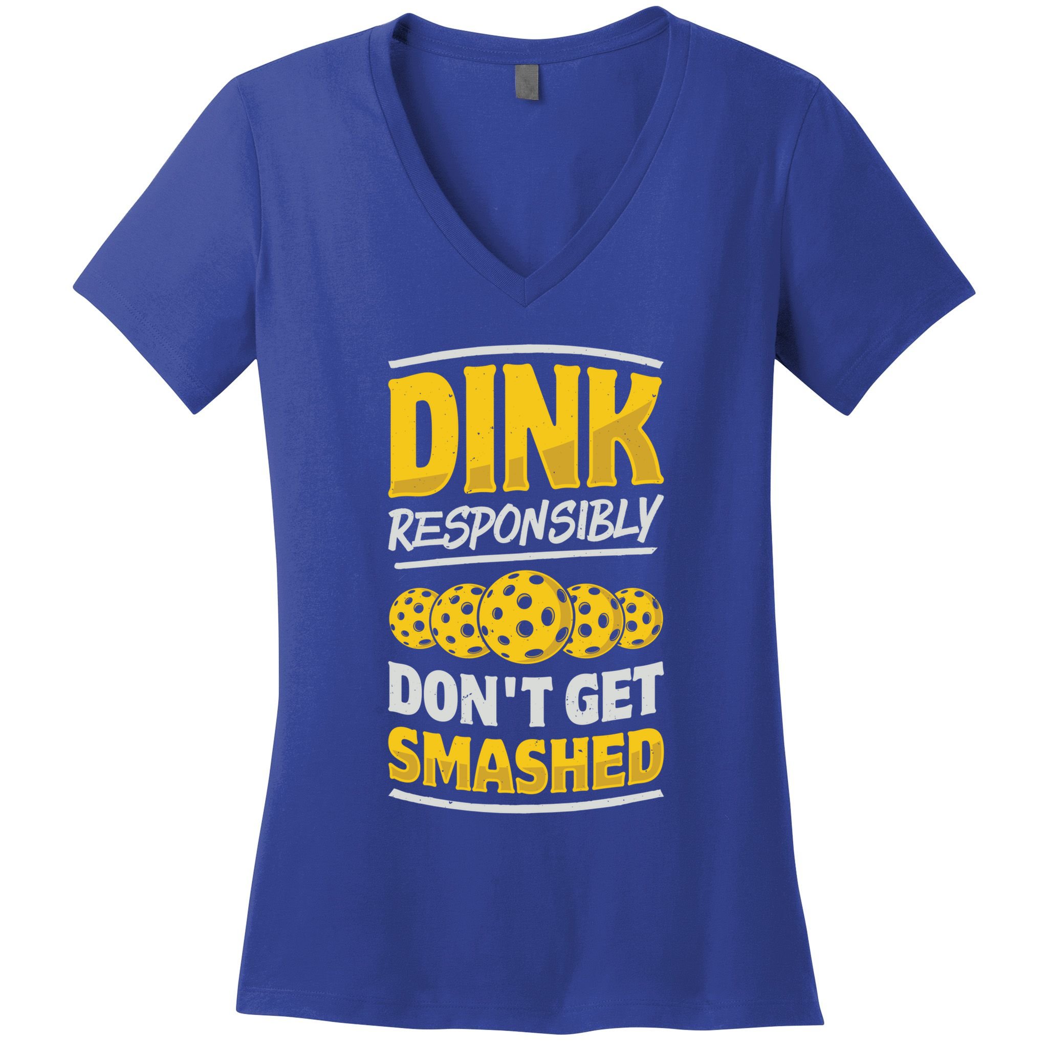 Dink Responsibly DonT Get Smashed Pickleball Paddleball Cute Gift Women's V-Neck T-Shirt